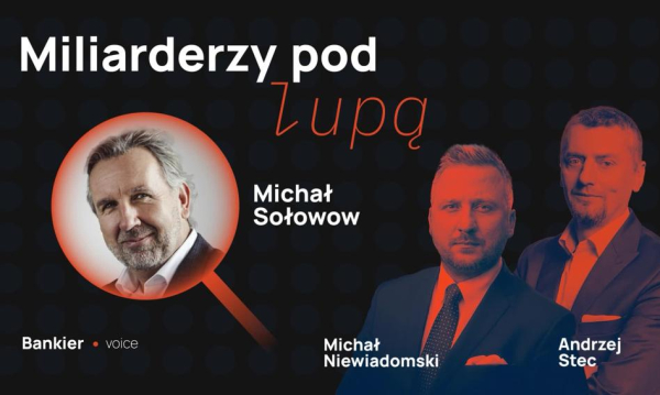 Michał Sołowow analizowany. Jak najbogatszy Polak zbudował swoją potęgę?